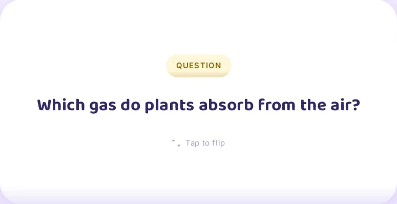 Question: Which gas do plants absorb from the air?